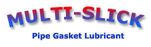 Multi-Slick Pipe Gasket Lubricant